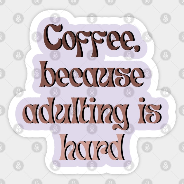 Coffee, because adulting is hard Sticker by BrewBureau